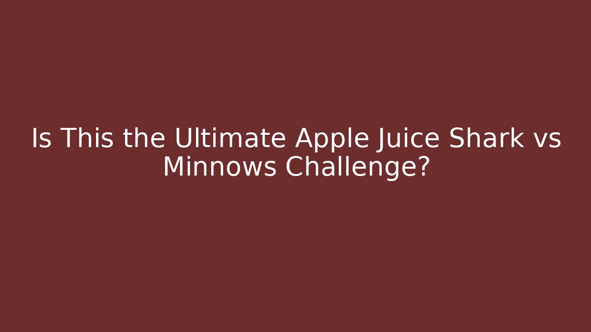 Is This the Ultimate Apple Juice Shark vs Minnows Challenge?
