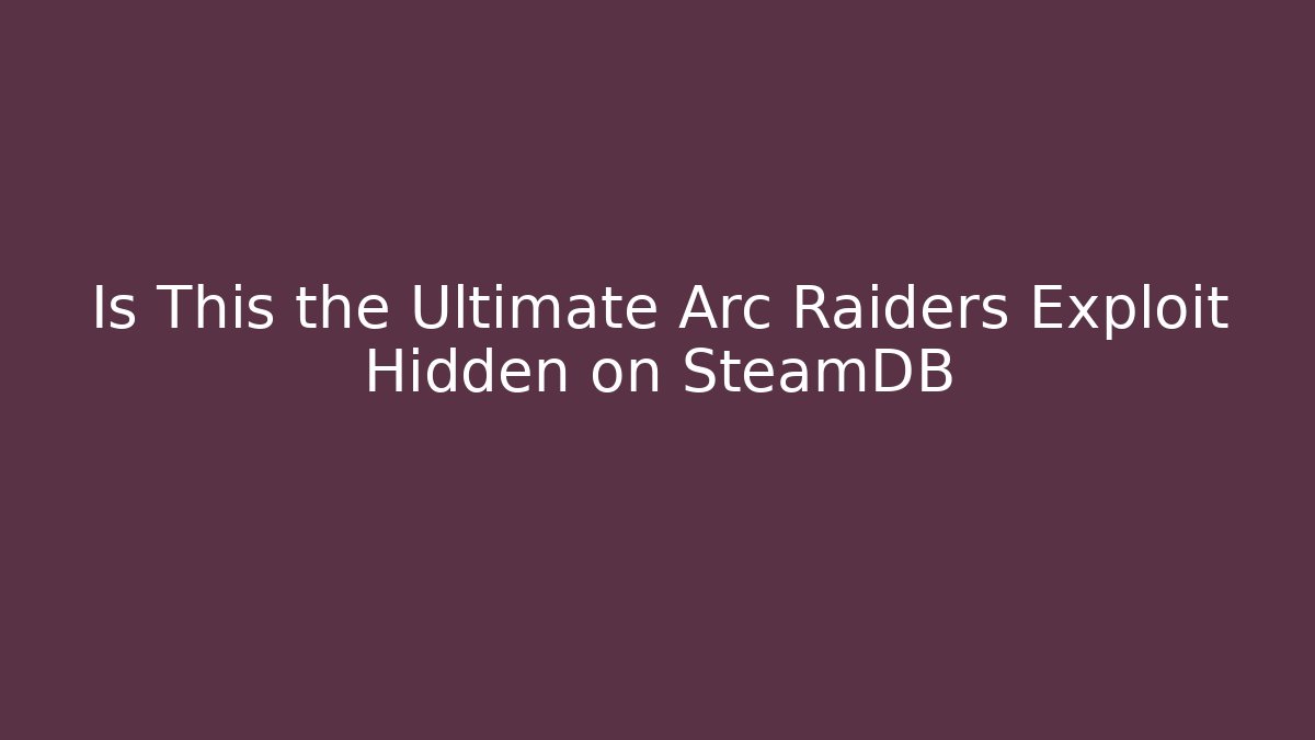 Is This the Ultimate Arc Raiders Exploit Hidden on SteamDB