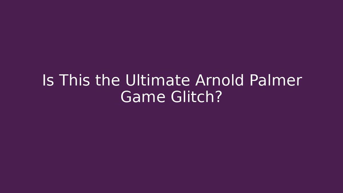 Is This the Ultimate Arnold Palmer Game Glitch?