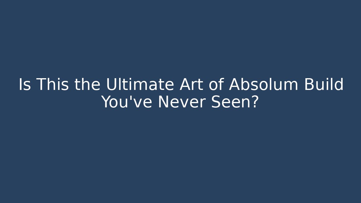 Is This the Ultimate Art of Absolum Build You’ve Never Seen?