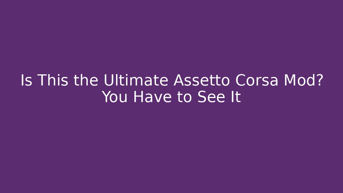 Is This the Ultimate Assetto Corsa Mod? You Have to See It