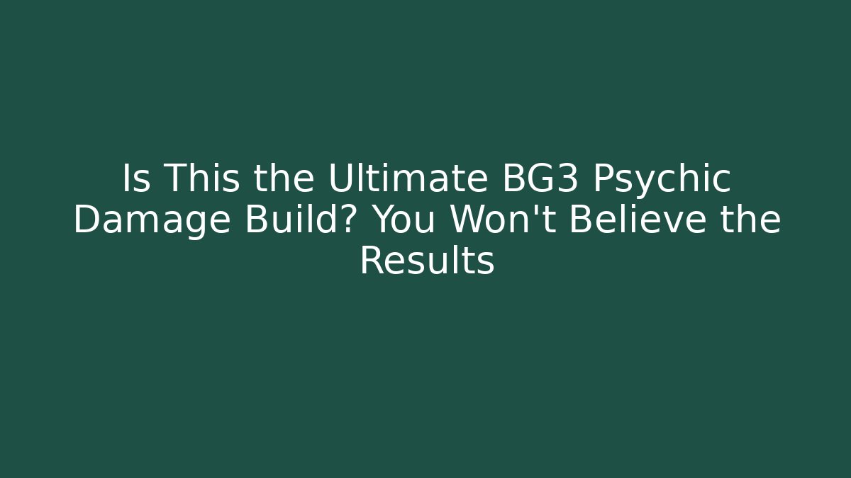 Is This the Ultimate BG3 Psychic Damage Build? You Won’t Believe the Results