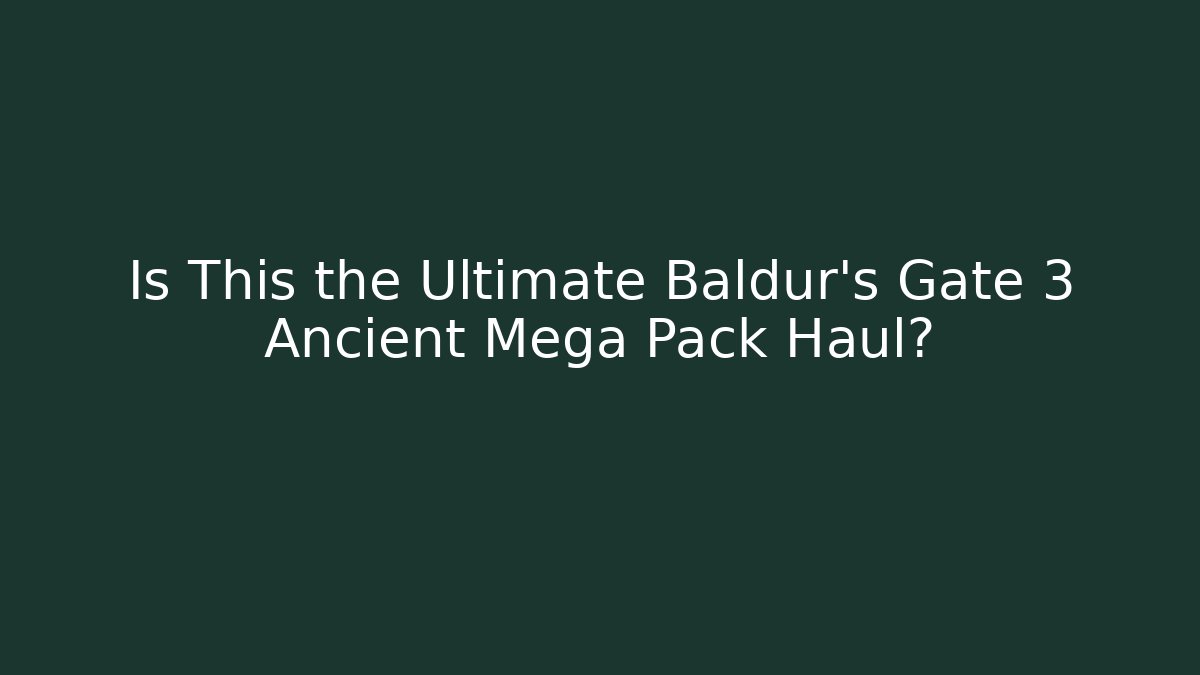 Is This the Ultimate Baldur's Gate 3 Ancient Mega Pack Haul? - Create More Assets