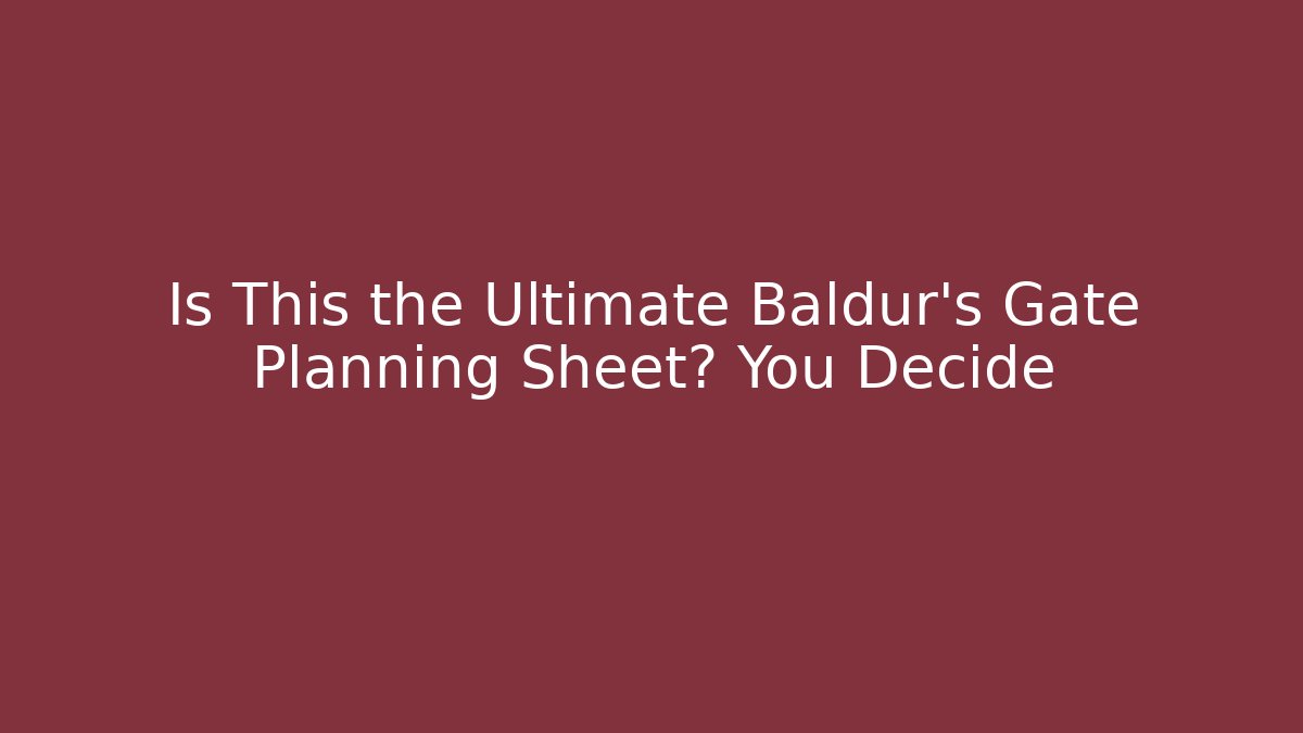 Is This the Ultimate Baldur's Gate Planning Sheet? You Decide - Create More Assets