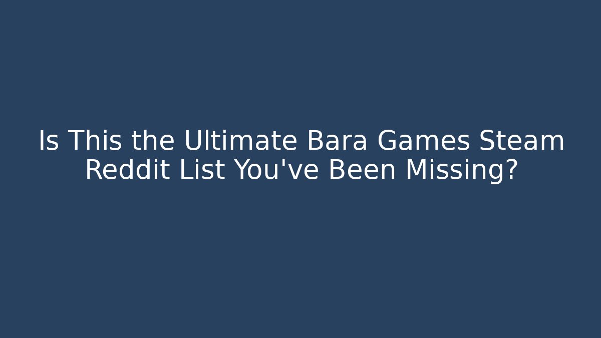Is This the Ultimate Bara Games Steam Reddit List You've Been Missing? - Create More Assets