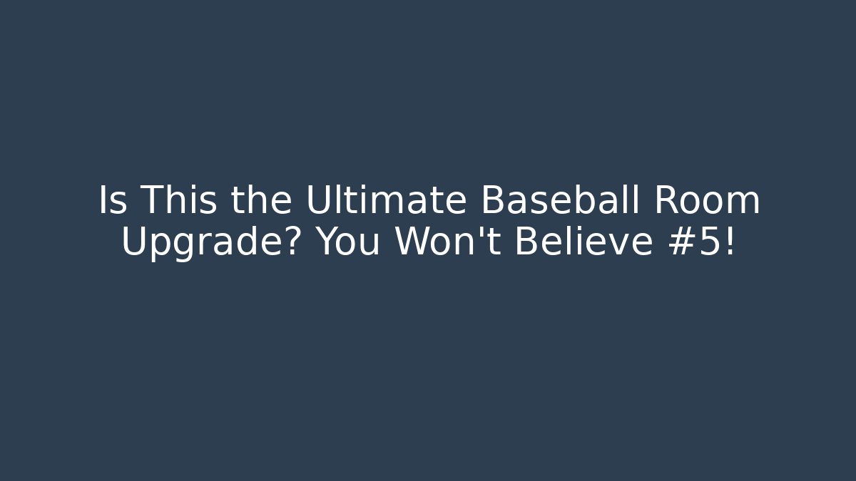 Is This the Ultimate Baseball Room Upgrade? You Won’t Believe #5!