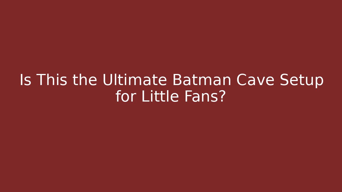 Is This the Ultimate Batman Cave Setup for Little Fans?