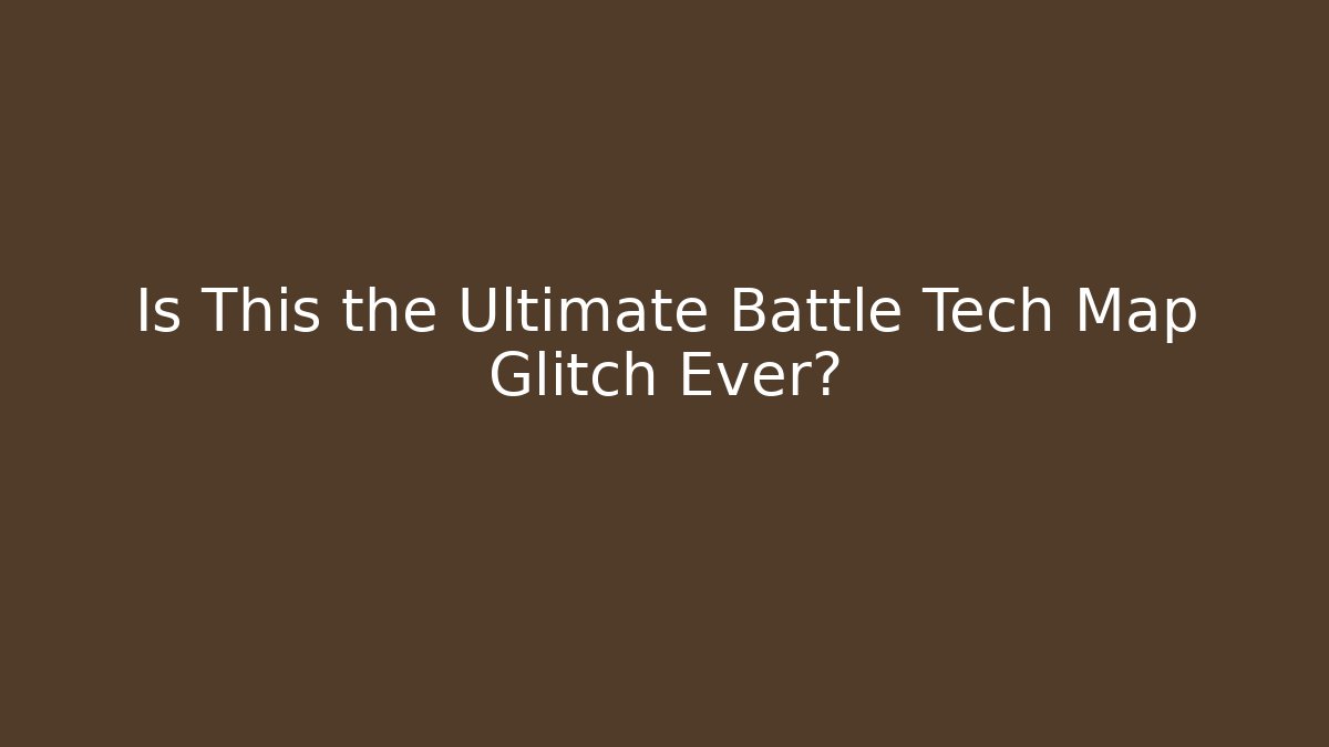 Is This the Ultimate Battle Tech Map Glitch Ever?