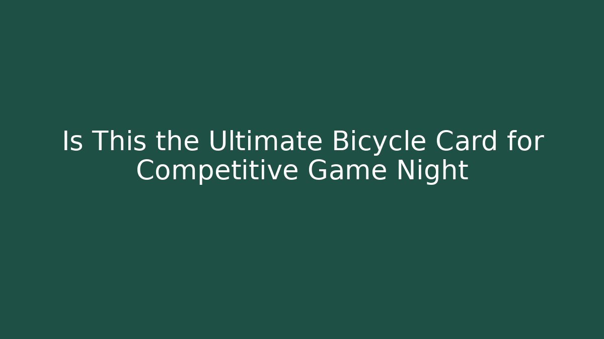 Is This the Ultimate Bicycle Card for Competitive Game Night