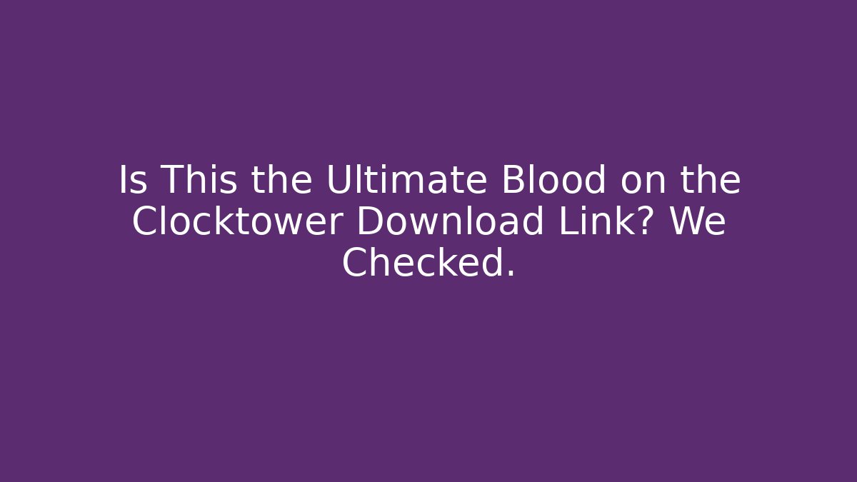 Is This the Ultimate Blood on the Clocktower Download Link? We Checked.