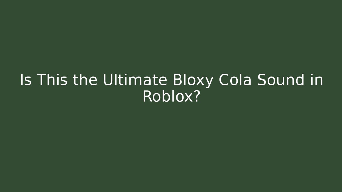 Is This the Ultimate Bloxy Cola Sound in Roblox?