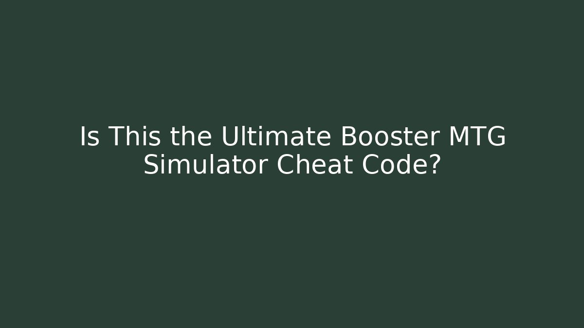Is This the Ultimate Booster MTG Simulator Cheat Code?