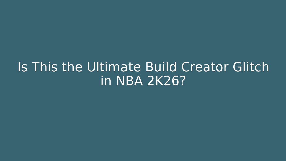 Is This the Ultimate Build Creator Glitch in NBA 2K26?