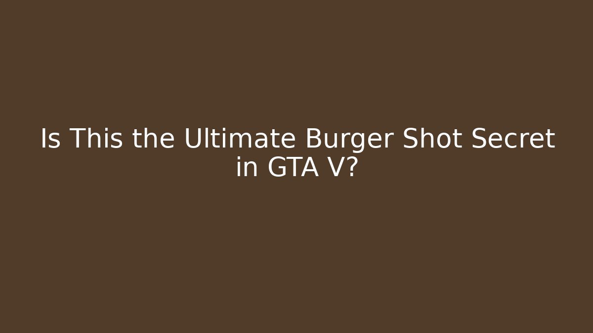 Is This the Ultimate Burger Shot Secret in GTA V?