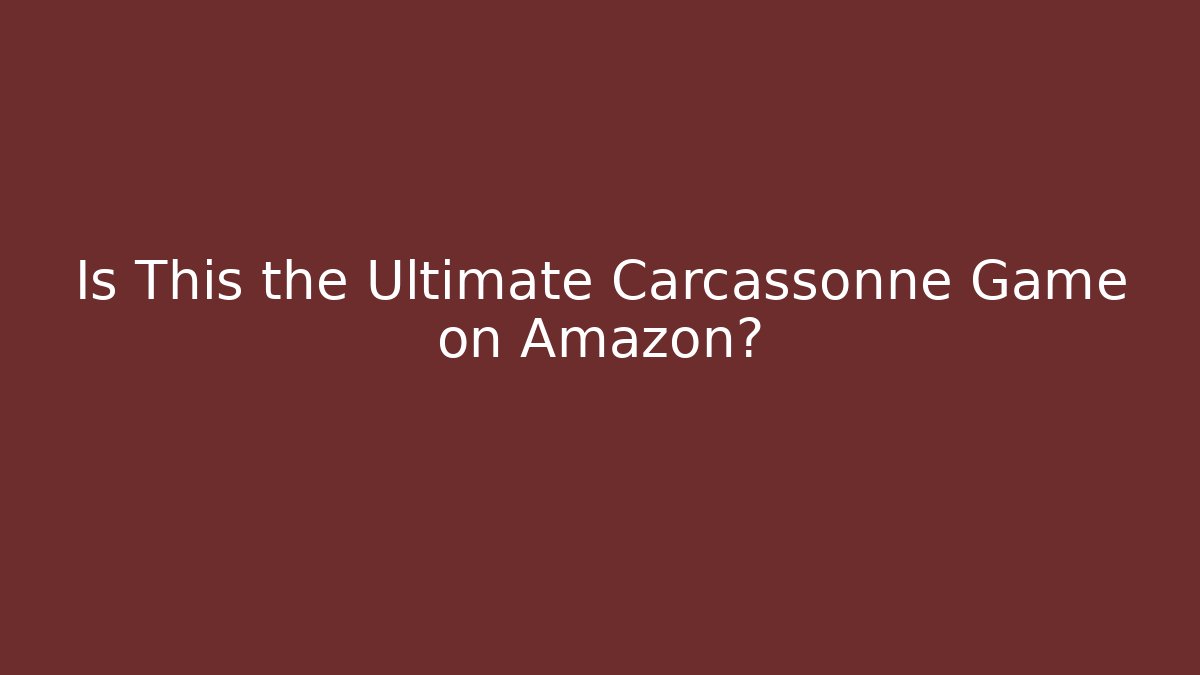 Is This the Ultimate Carcassonne Game on Amazon?