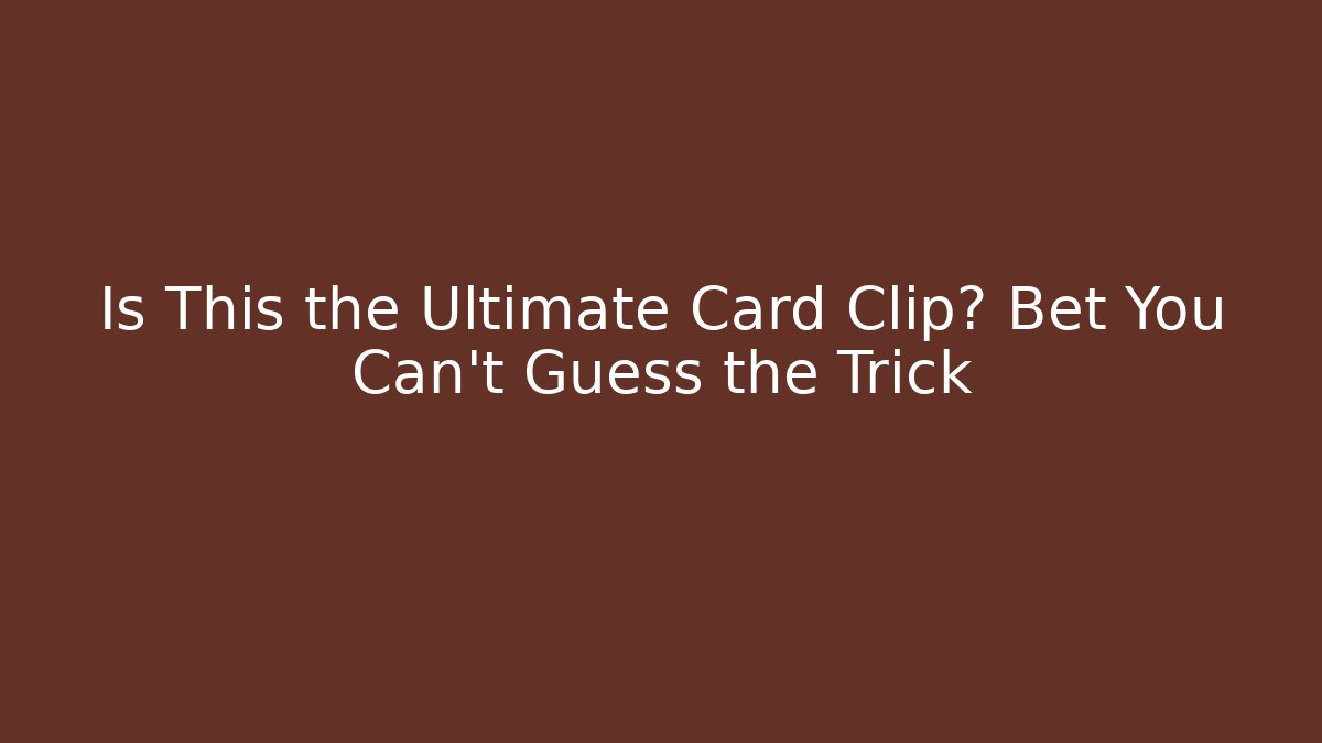 Is This the Ultimate Card Clip? Bet You Can't Guess the Trick