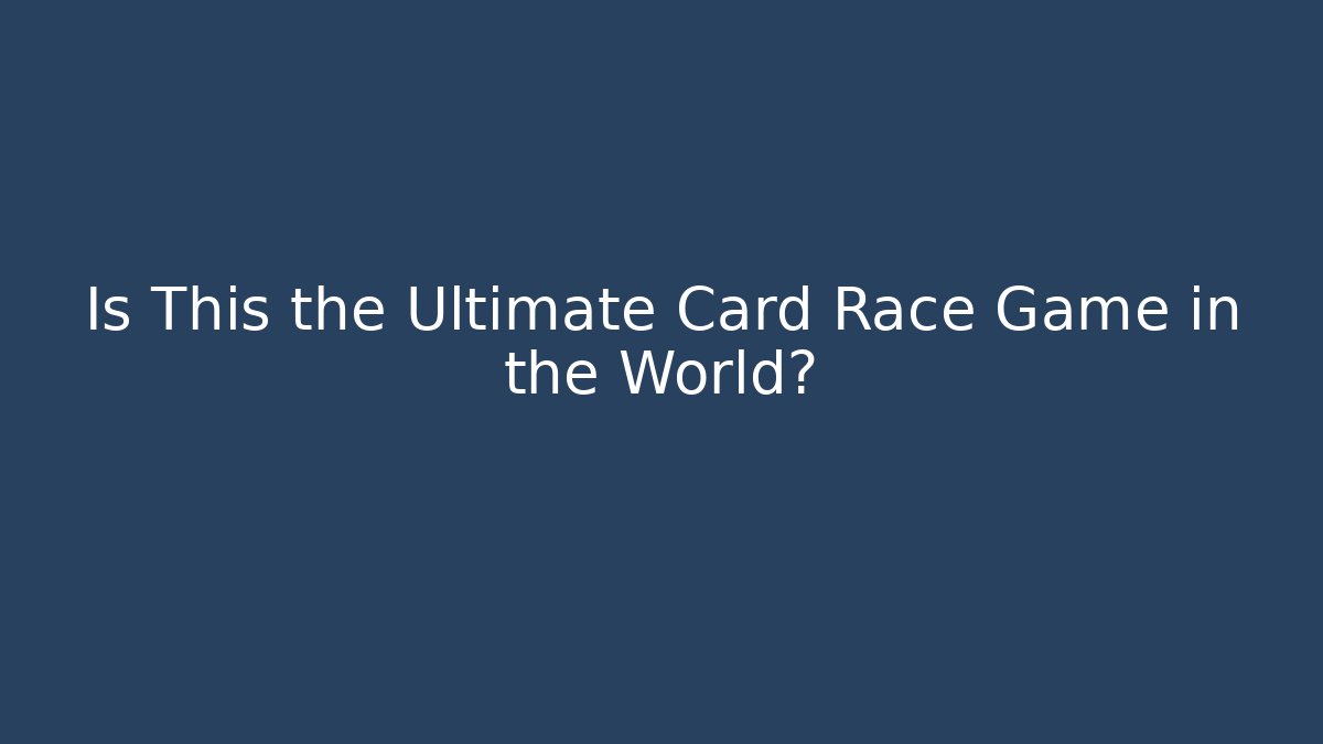 Is This the Ultimate Card Race Game in the World?