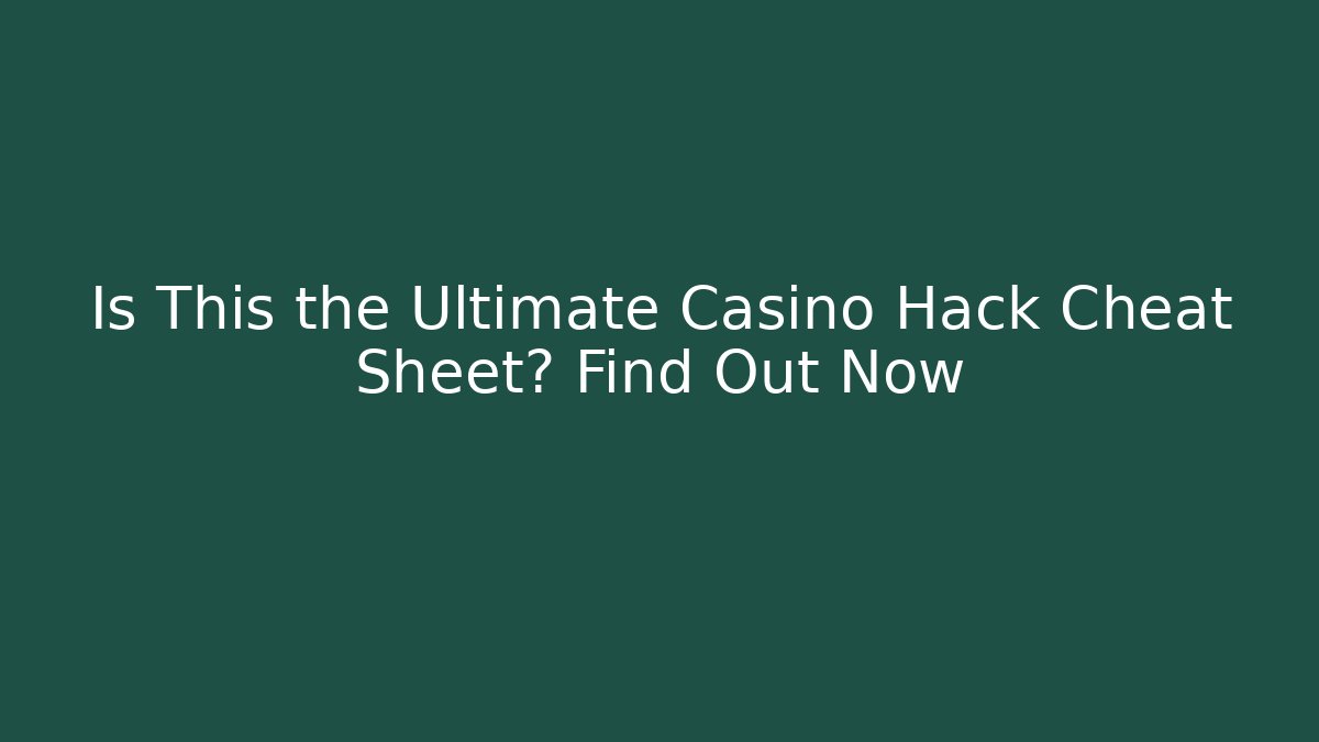 Is This the Ultimate Casino Hack Cheat Sheet? Find Out Now
