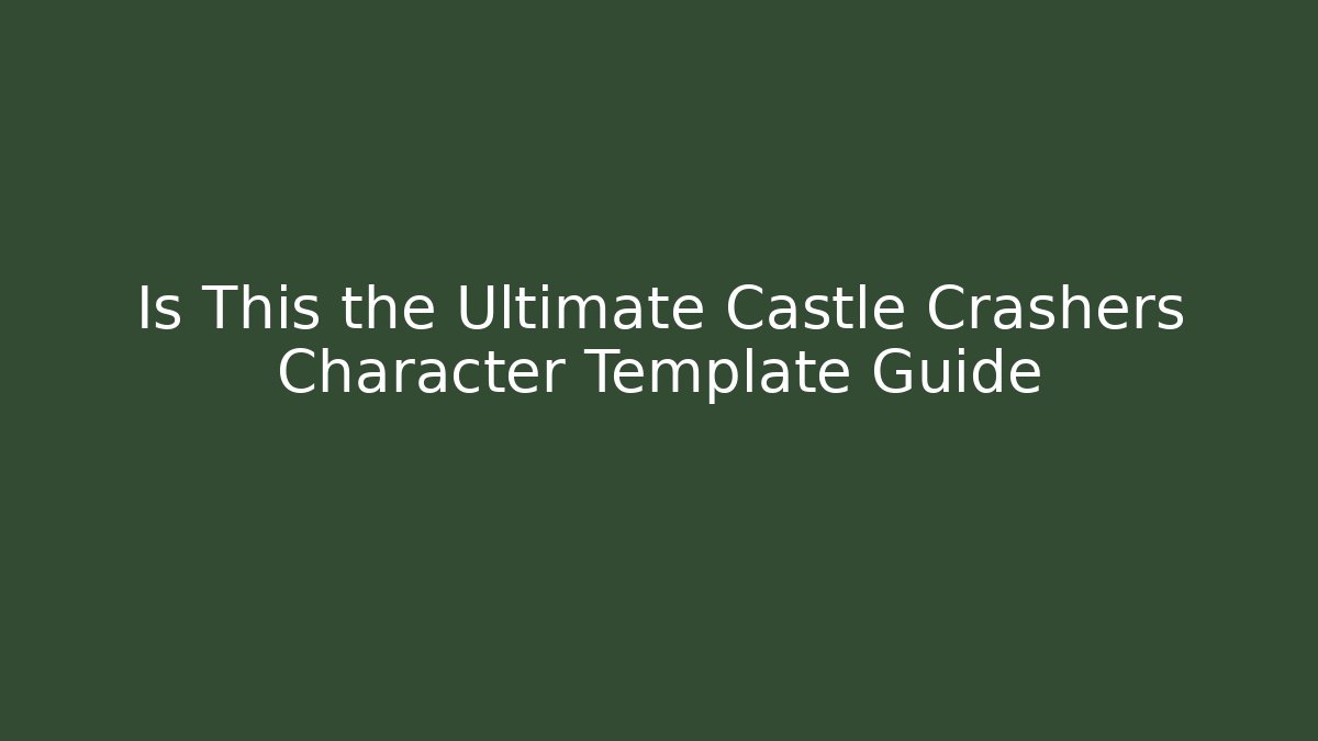 Is This the Ultimate Castle Crashers Character Template Guide - Create More Assets