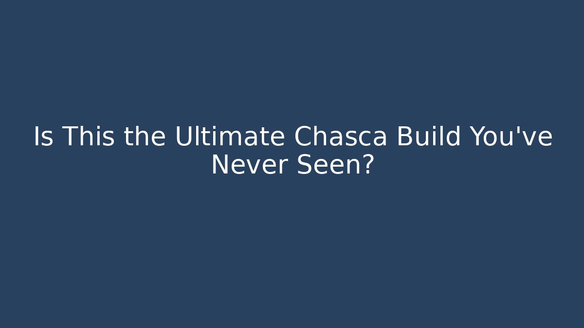 Is This the Ultimate Chasca Build You've Never Seen?