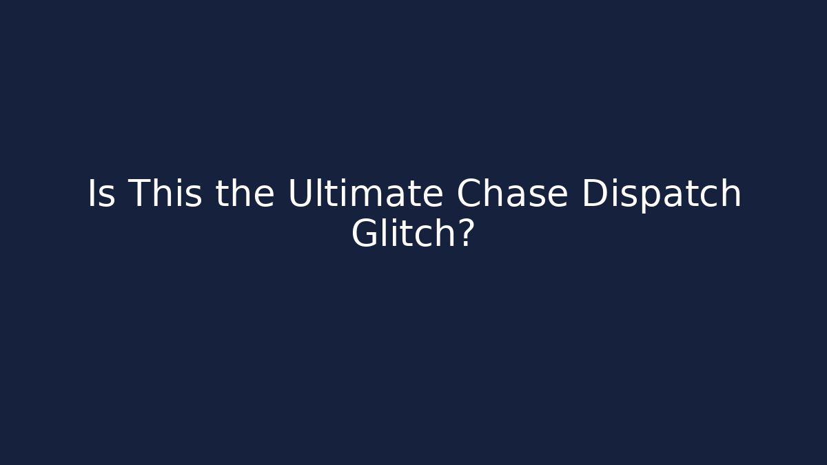 Is This the Ultimate Chase Dispatch Glitch?