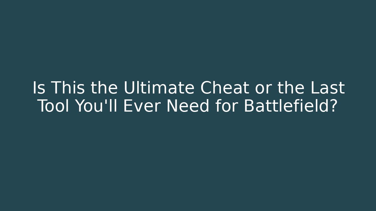 Is This the Ultimate Cheat or the Last Tool You'll Ever Need for Battlefield?
