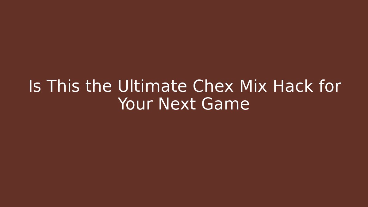 Is This the Ultimate Chex Mix Hack for Your Next Game - Create More Assets