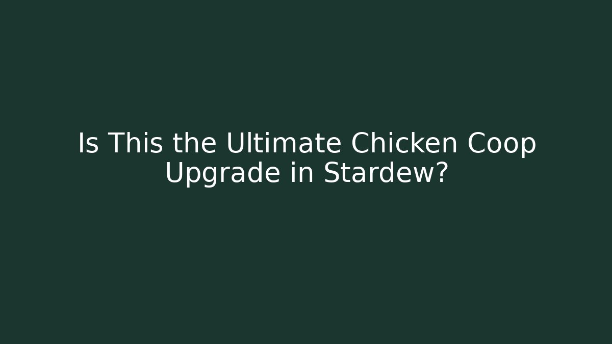 Is This the Ultimate Chicken Coop Upgrade in Stardew?