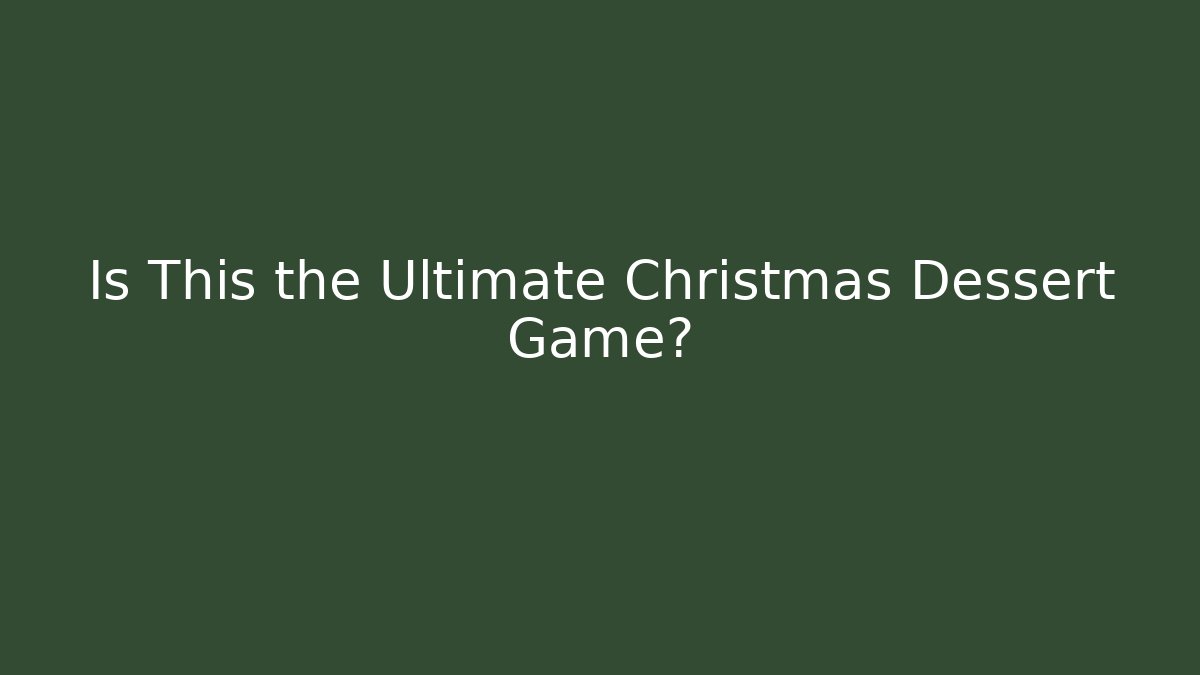 Is This the Ultimate Christmas Dessert Game?