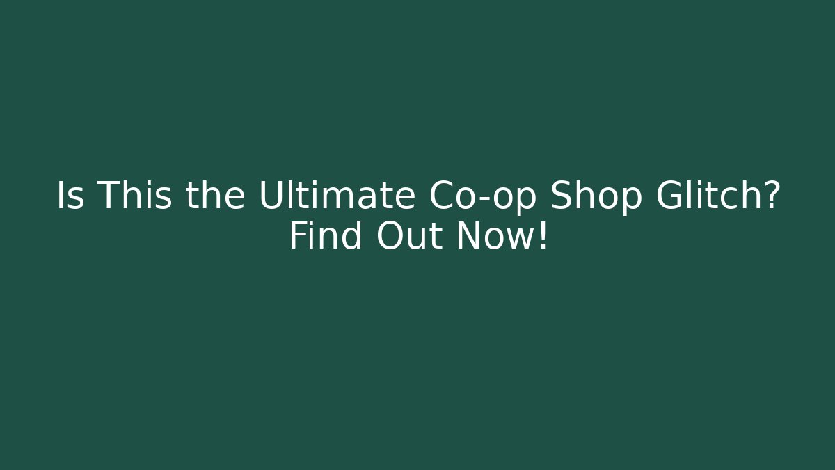 Is This the Ultimate Co-op Shop Glitch? Find Out Now!