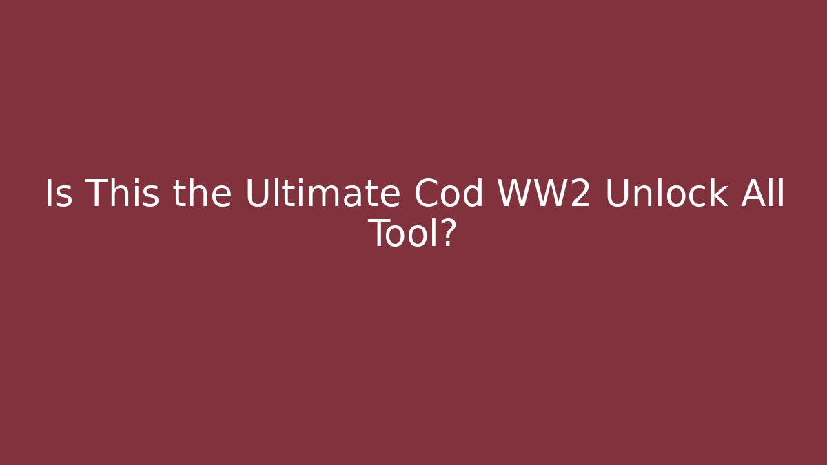 Is This the Ultimate Cod WW2 Unlock All Tool? - Create More Assets