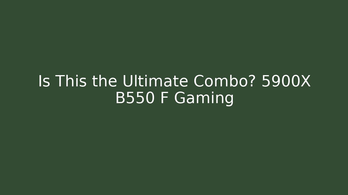 Is This the Ultimate Combo? 5900X + B550 F Gaming
