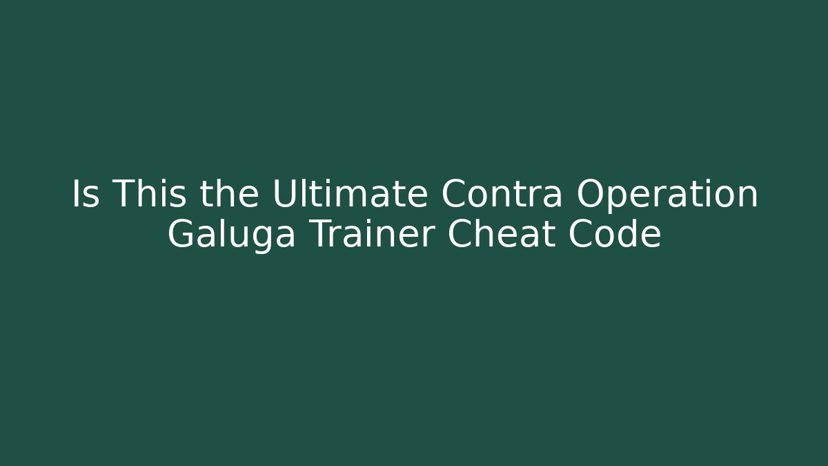 Is This the Ultimate Contra Operation Galuga Trainer Cheat Code - Create More Assets