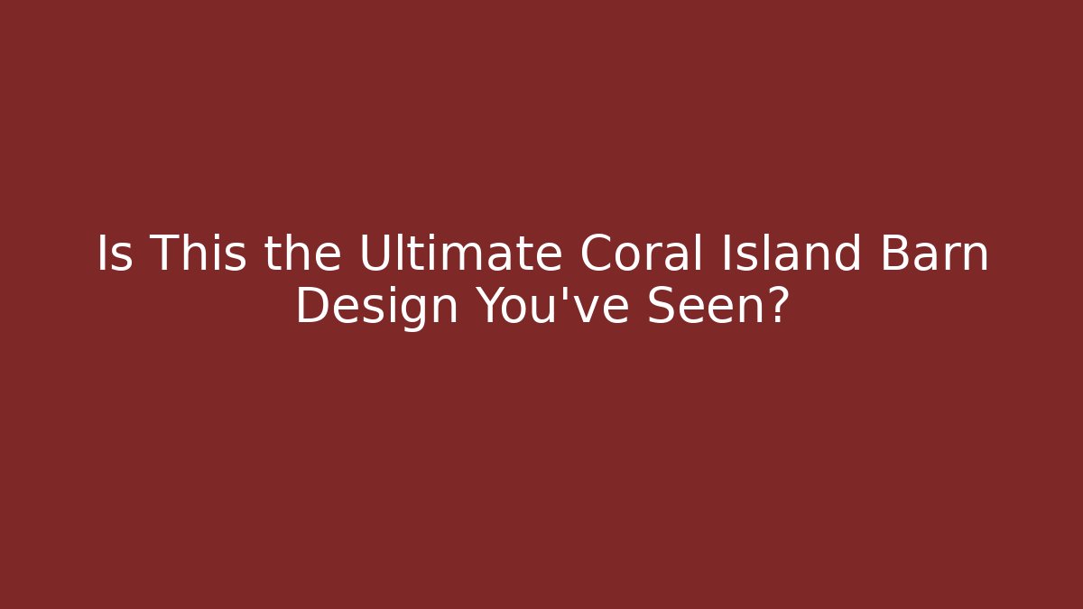 Is This the Ultimate Coral Island Barn Design You've Seen?