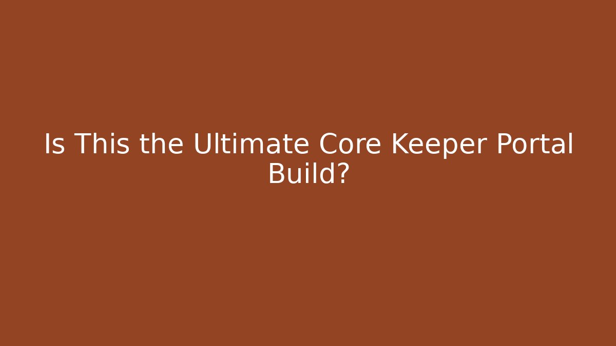 Is This the Ultimate Core Keeper Portal Build? - Create More Assets