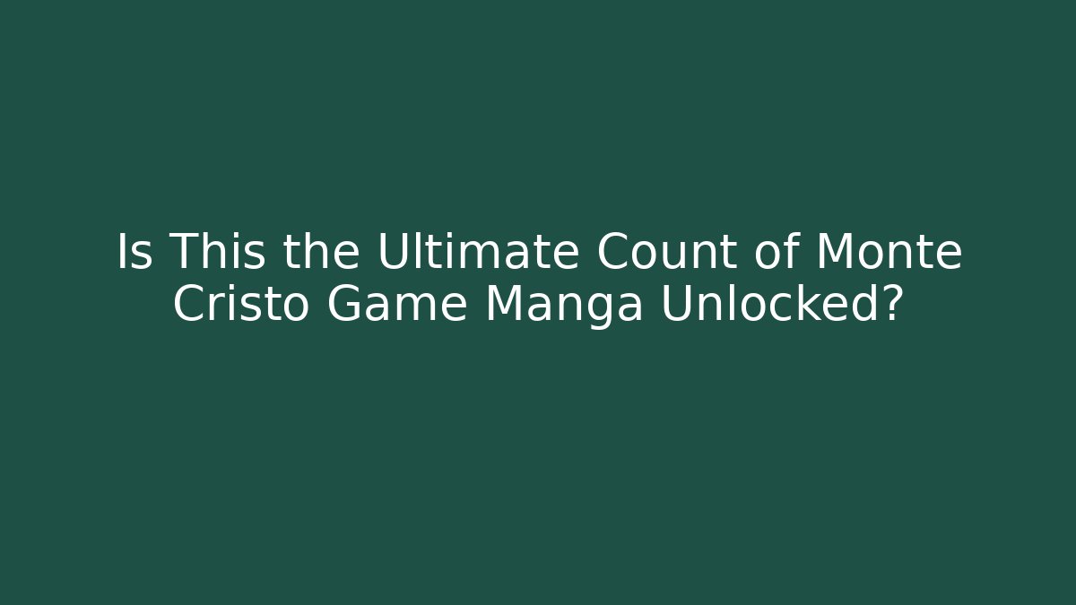 Is This the Ultimate Count of Monte Cristo Game Manga Unlocked?