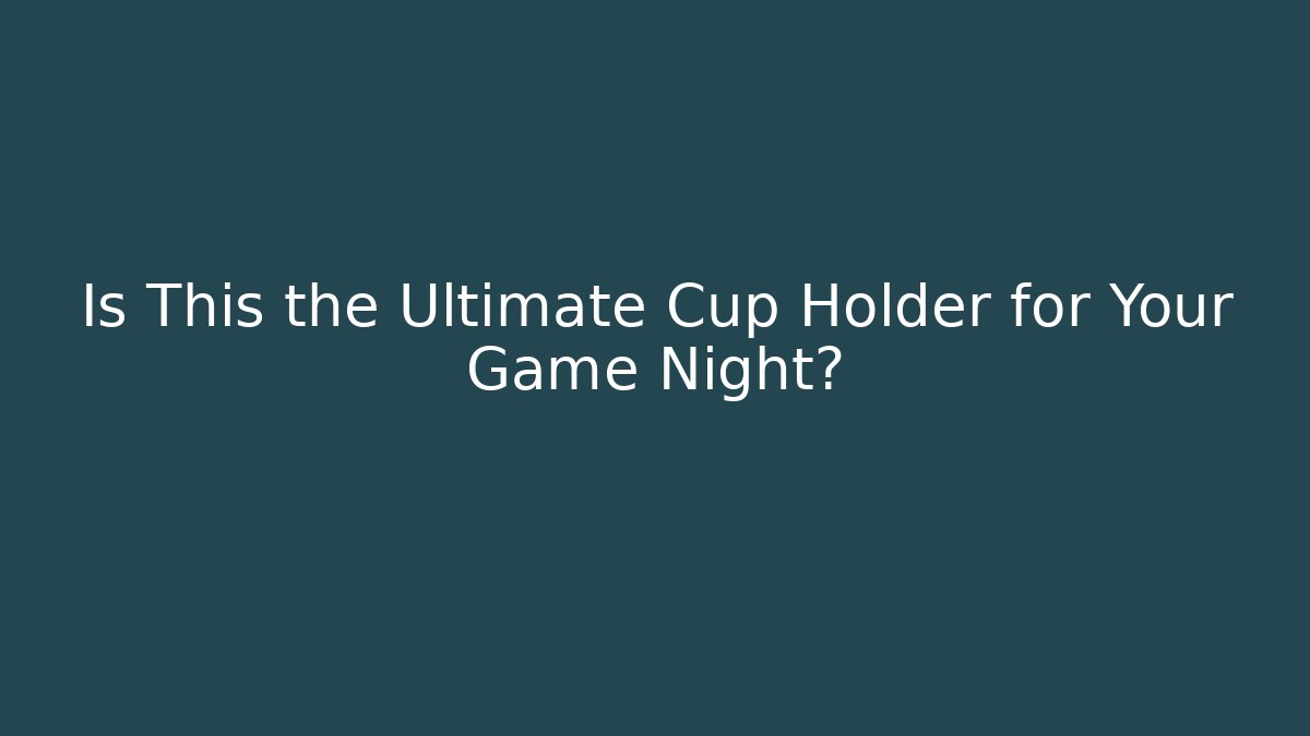 Is This the Ultimate Cup Holder for Your Game Night?