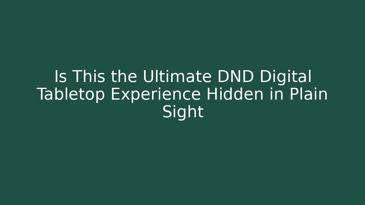 Is This the Ultimate DND Digital Tabletop Experience Hidden in Plain Sight