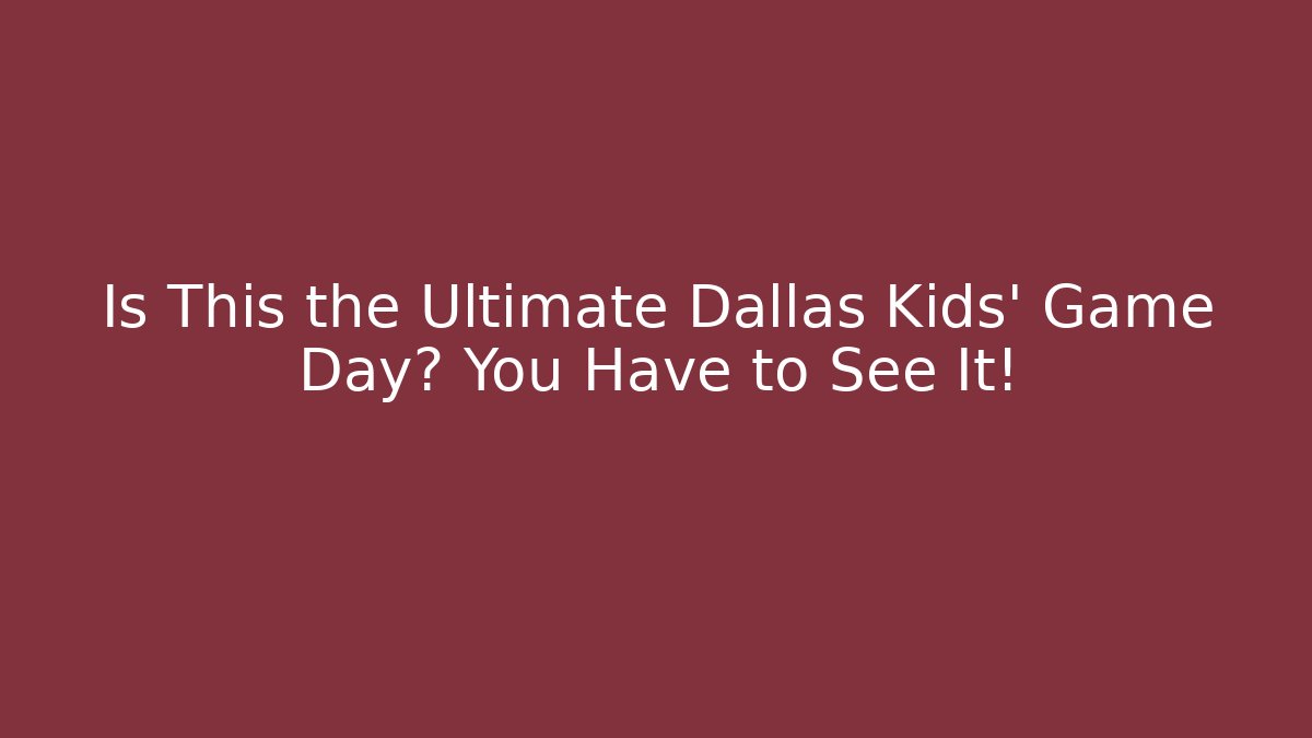 Is This the Ultimate Dallas Kids' Game Day? You Have to See It!