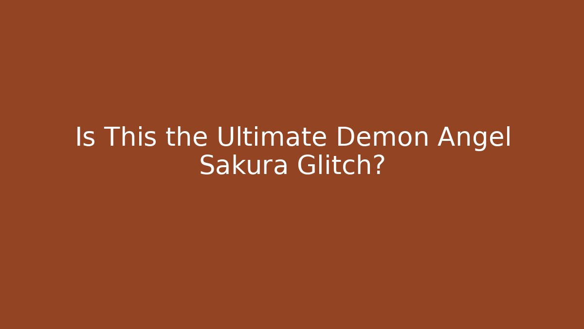 Is This the Ultimate Demon Angel Sakura Glitch? - Create More Assets