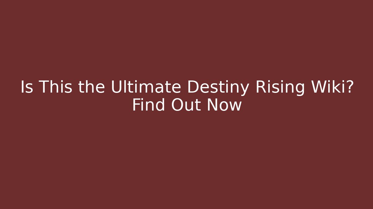 Is This the Ultimate Destiny Rising Wiki? Find Out Now