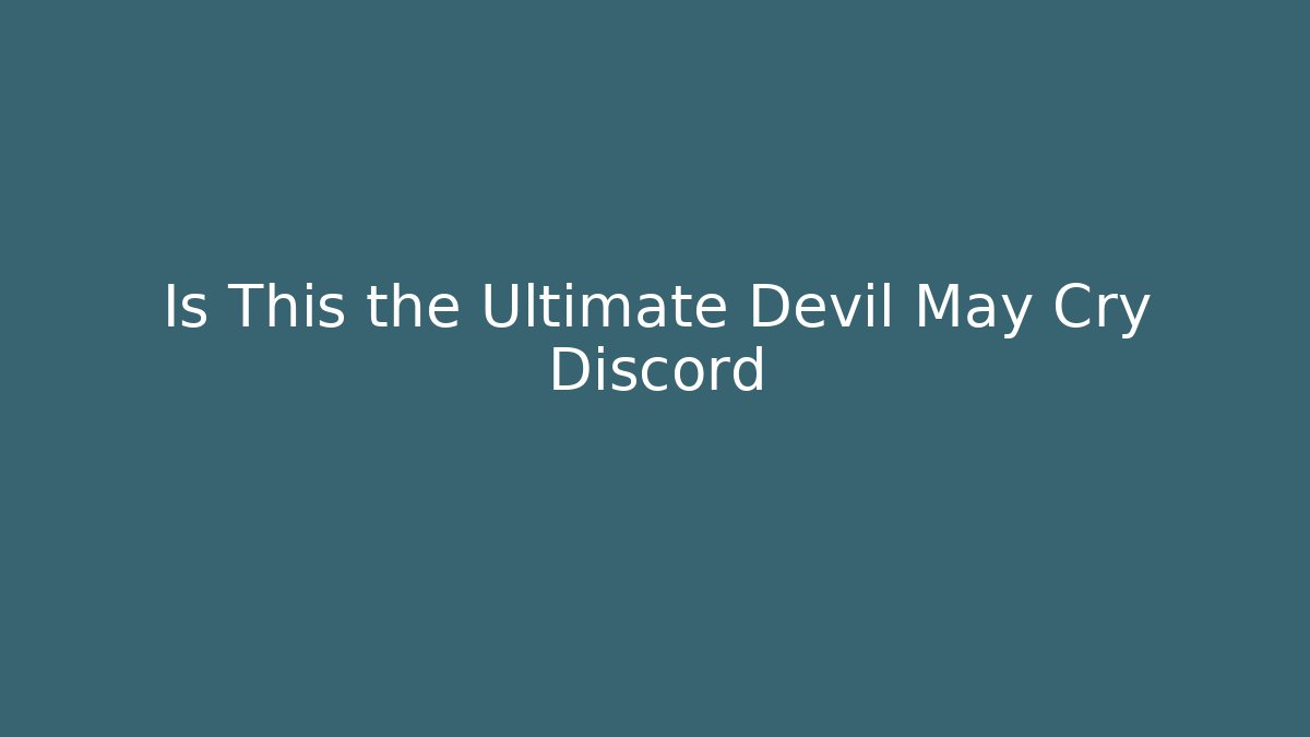 Is This the Ultimate Devil May Cry Discord - Create More Assets