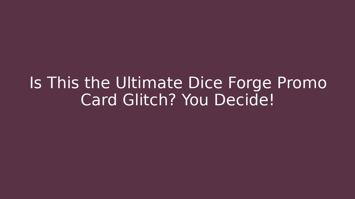 Is This the Ultimate Dice Forge Promo Card Glitch? You Decide!