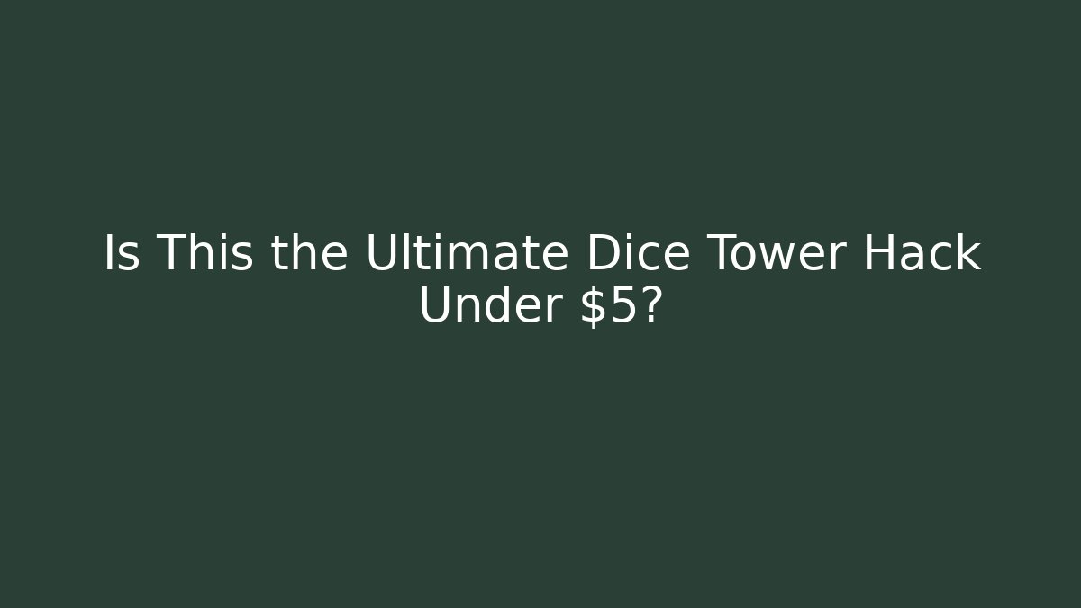 Is This the Ultimate Dice Tower Hack Under $5?