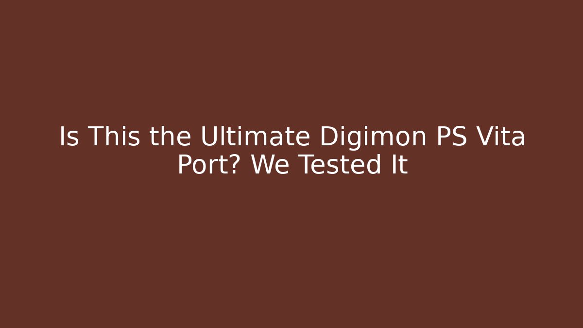 Is This the Ultimate Digimon PS Vita Port? We Tested It
