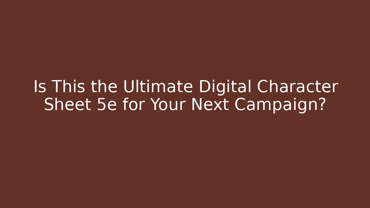 Is This the Ultimate Digital Character Sheet 5e for Your Next Campaign? - Create More Assets