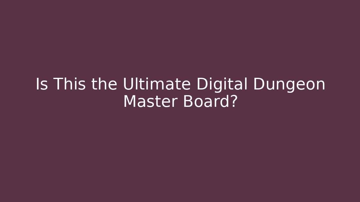 Is This the Ultimate Digital Dungeon Master Board?