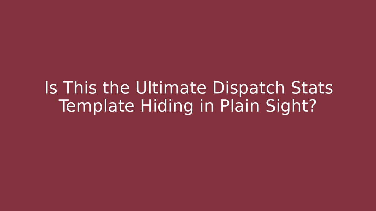 Is This the Ultimate Dispatch Stats Template Hiding in Plain Sight? - Create More Assets
