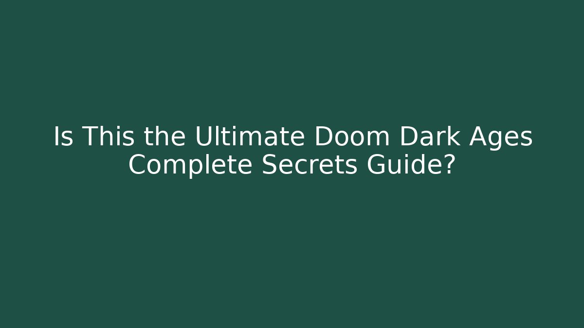 Is This the Ultimate Doom Dark Ages Complete Secrets Guide?