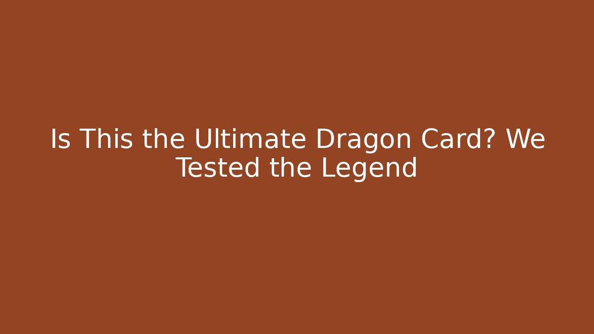 Is This the Ultimate Dragon Card? We Tested the Legend - Create More Assets